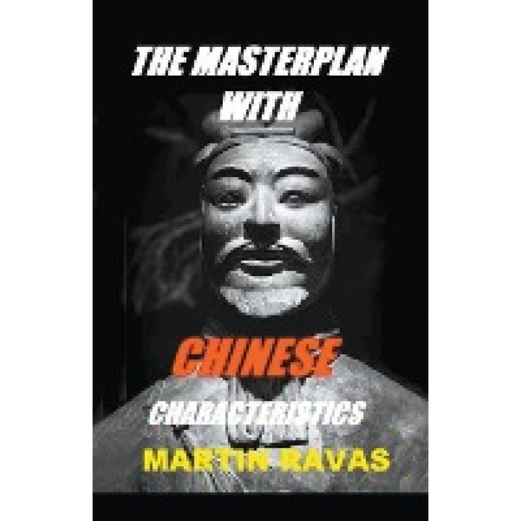 Ravas, Martin: The Masterplan with Chinese Characteristics