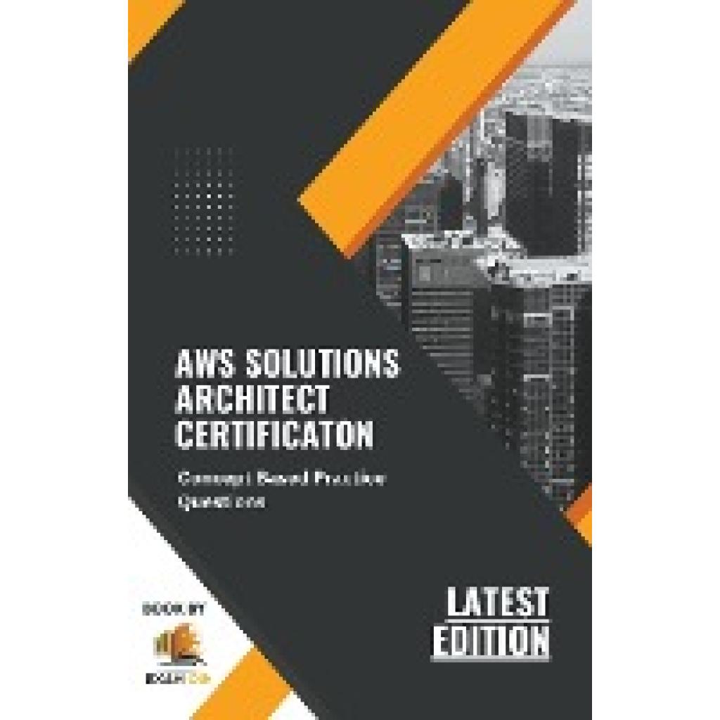 Og, Exam: Concept Based Practice Questions for AWS Solutions Architect Certification Latest Edition 2023