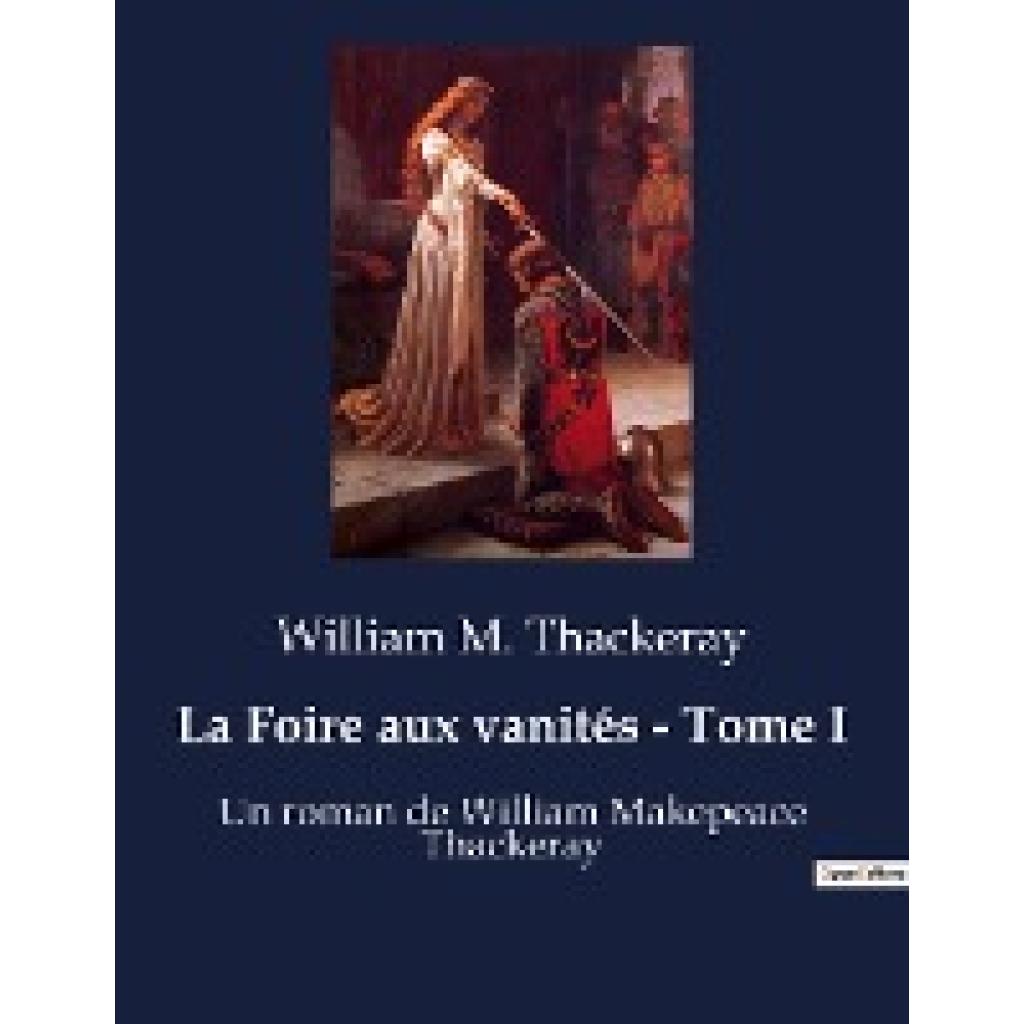 Thackeray, William M.: La Foire aux vanités - Tome I