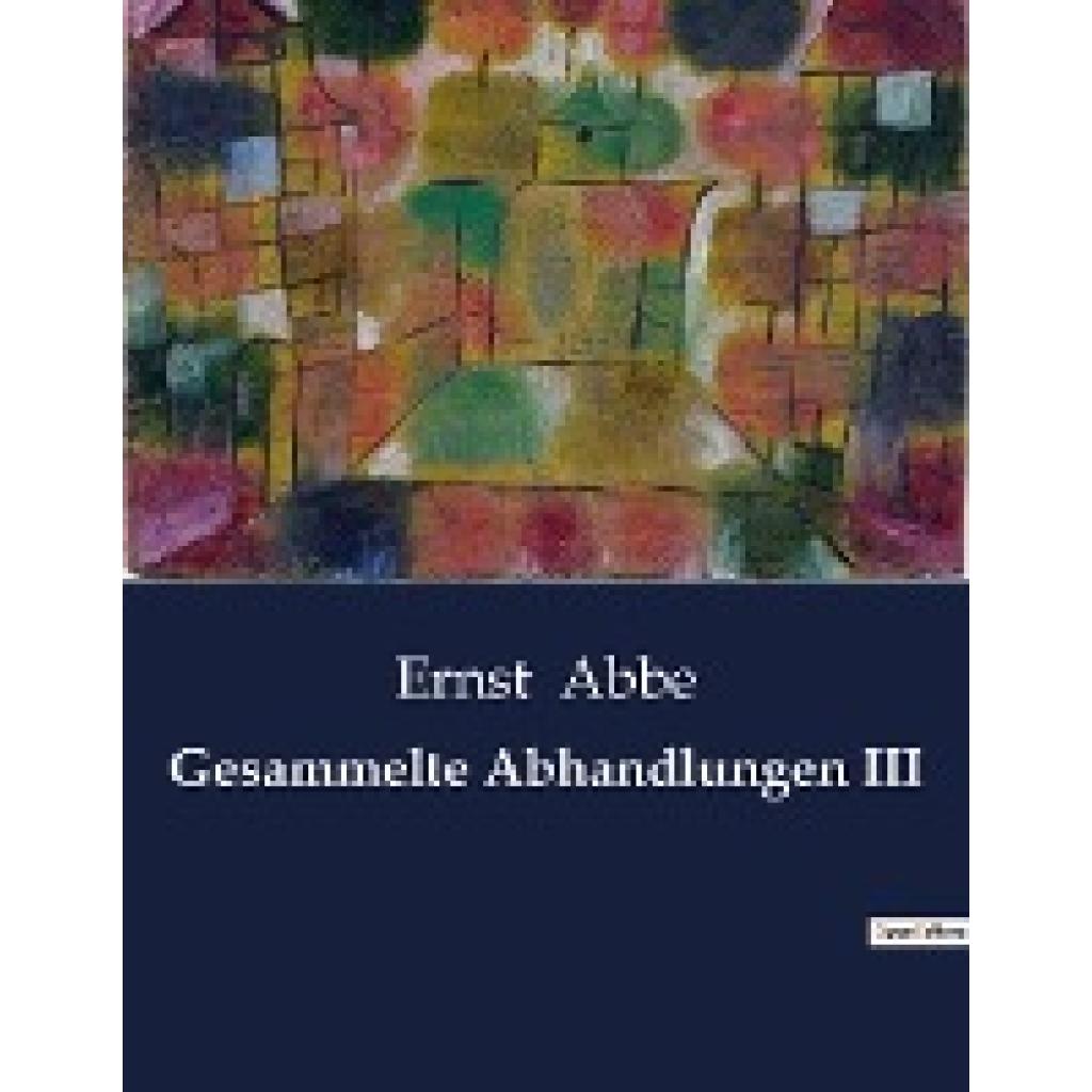 Abbe, Ernst: Gesammelte Abhandlungen III