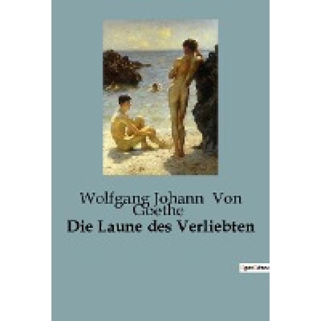 Goethe, Wolfgang Johann von: Die Laune des Verliebten