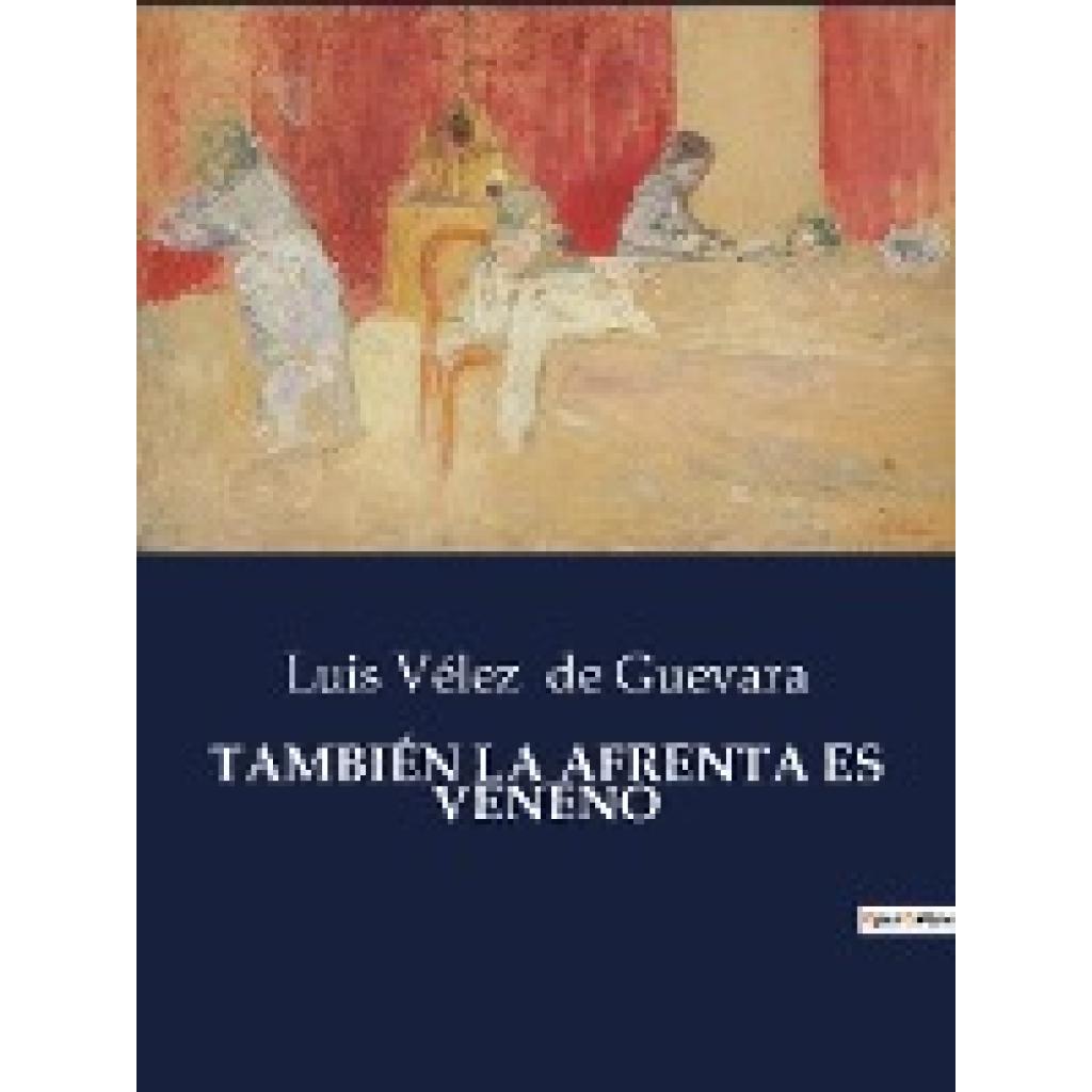 De Guevara, Luis Vélez: TAMBIÉN LA AFRENTA ES VENENO