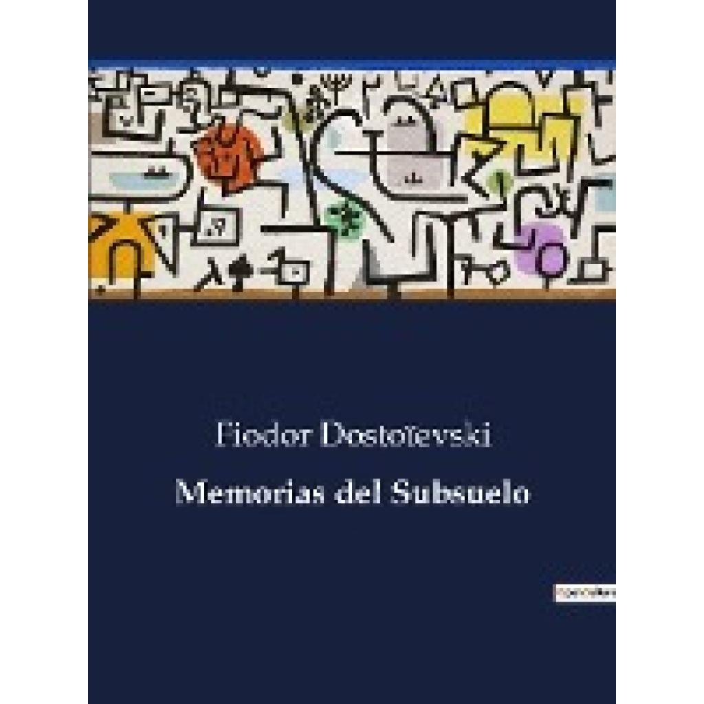 Dostoïevski, Fiodor: Memorias del Subsuelo