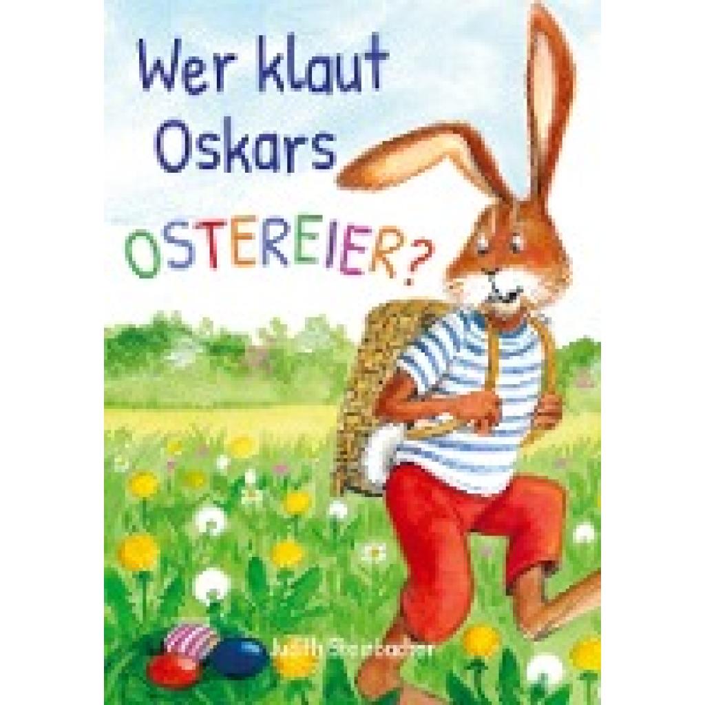 Judith Steinbacher: Wer klaut Oskars Ostereier? Die Suche nach dem Ostereierdieb - Bilderbuch zu Ostern für Kinder ab 3 