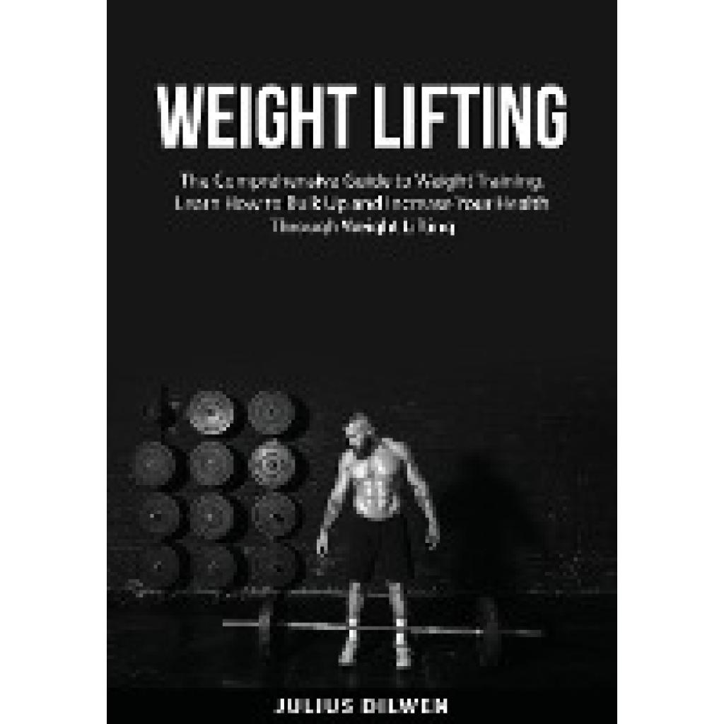 Dilwen, Julius: Weight Lifting