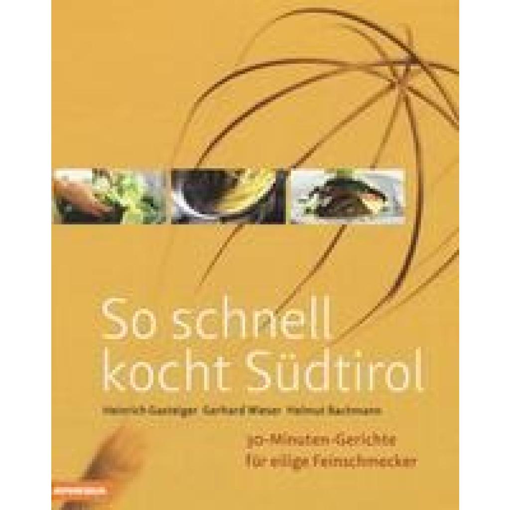 9788868390365 - So schnell kocht Südtirol - Heinrich Gasteiger Gerhard Wieser Helmut Bachmann Gebunden 9788868390365 - So schnell kocht Südtirol - Heinrich Gasteiger Gerhard Wieser Helmut Bachmann Gebunden