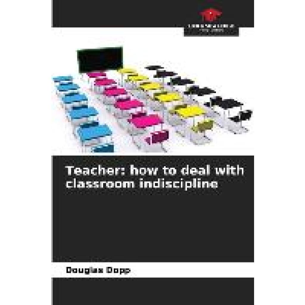 Dopp, Douglas: Teacher: how to deal with classroom indiscipline