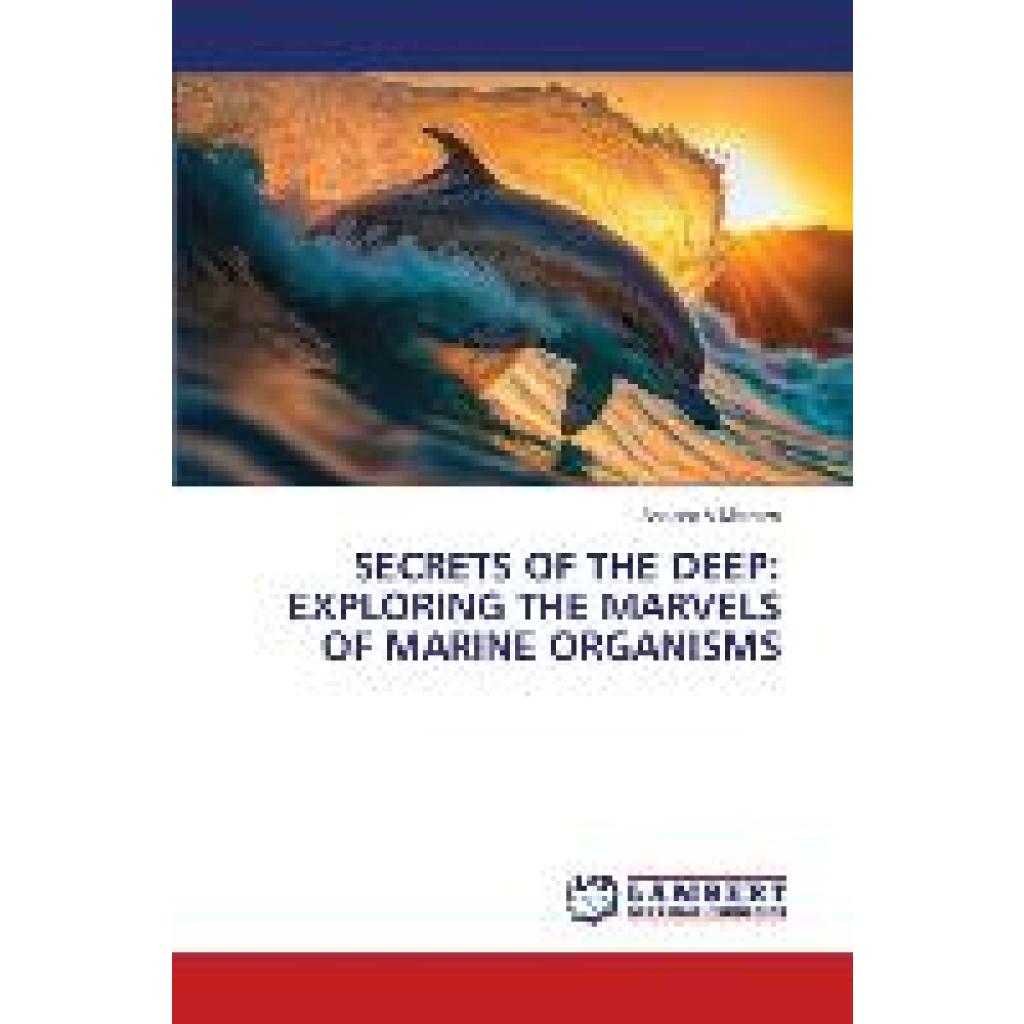 V Mathew, Aneena: SECRETS OF THE DEEP: EXPLORING THE MARVELS OF MARINE ORGANISMS