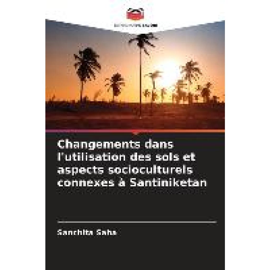 Saha, Sanchita: Changements dans l'utilisation des sols et aspects socioculturels connexes à Santiniketan