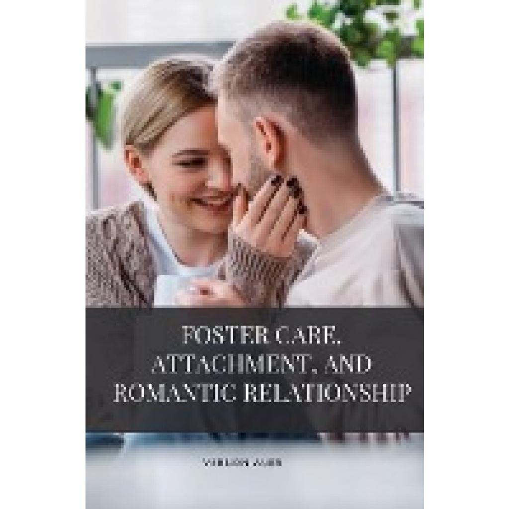 Vernon, Auer: Foster care, attachment, and romantic relationship