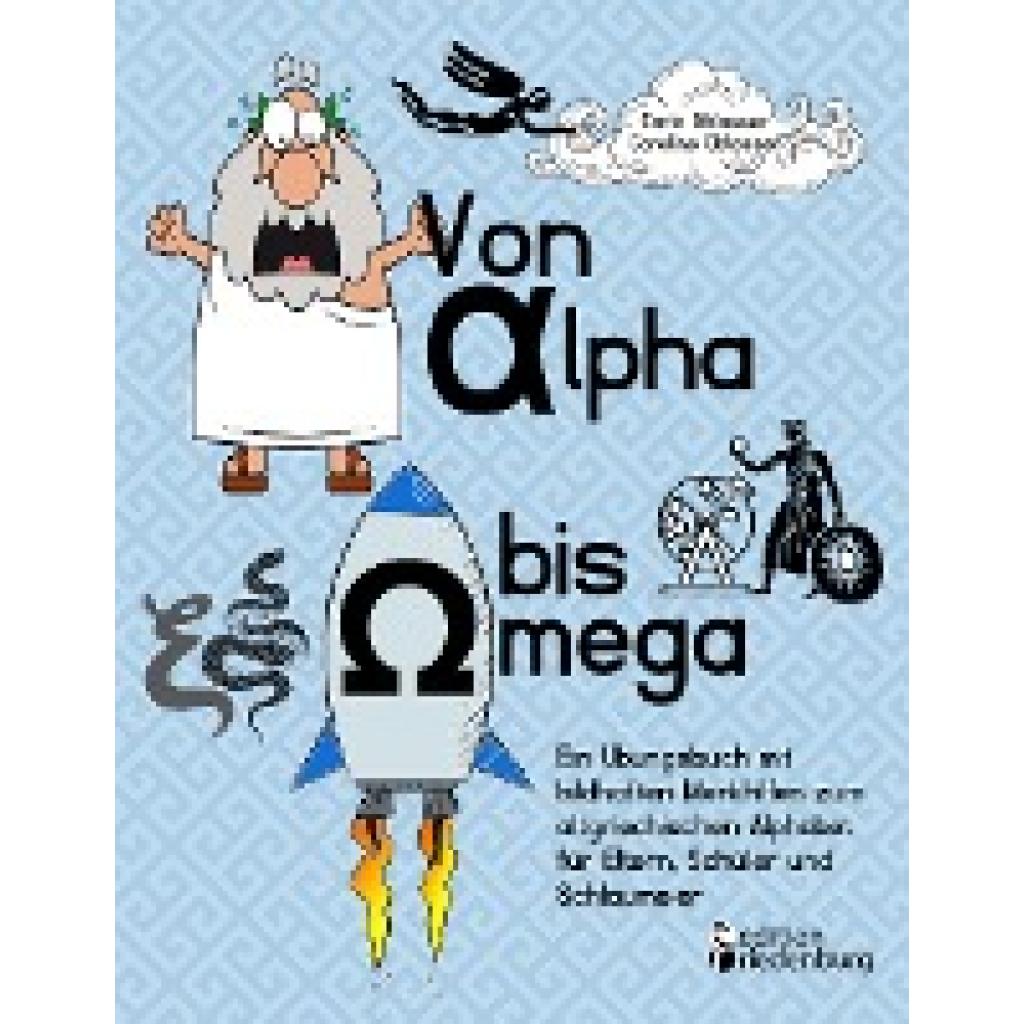 Von Alpha bis Omega - Ein Übungsbuch mit bildhaften Merkhilfen zum altgriechischen Alphabet für Eltern, Schüler und Schlaumeier (Oblasser, Carla~Oblasser, Caroline)