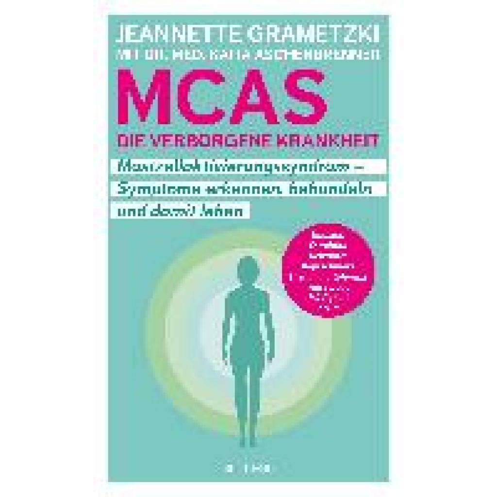 MCAS - die verborgene Krankheit - Mastzellaktivierungssyndrom. Symptome erkennen, behandeln, damit leben. Umgang mit Mastzellaktivierungssyndrom und Histaminintoleranz: Erfahrungsberichte und Tipps für den Alltag. (Grametzki, Jeannette~Aschenbrenner, Katja)