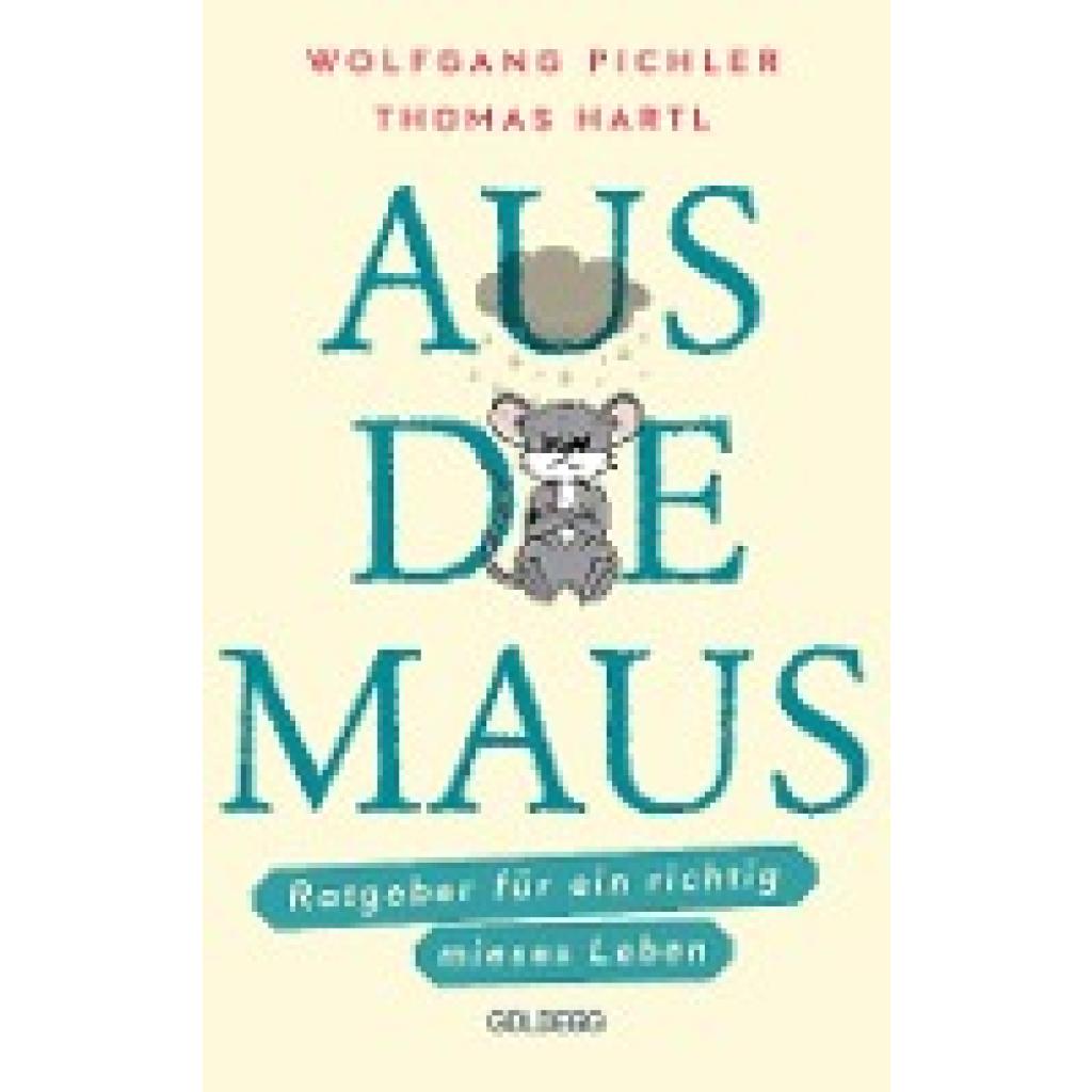 Pichler, Wolfgang: Aus die Maus - Ratgeber für ein richtig mieses Leben. Grübeln und Schwarzmalen macht doch Spaß! Negat