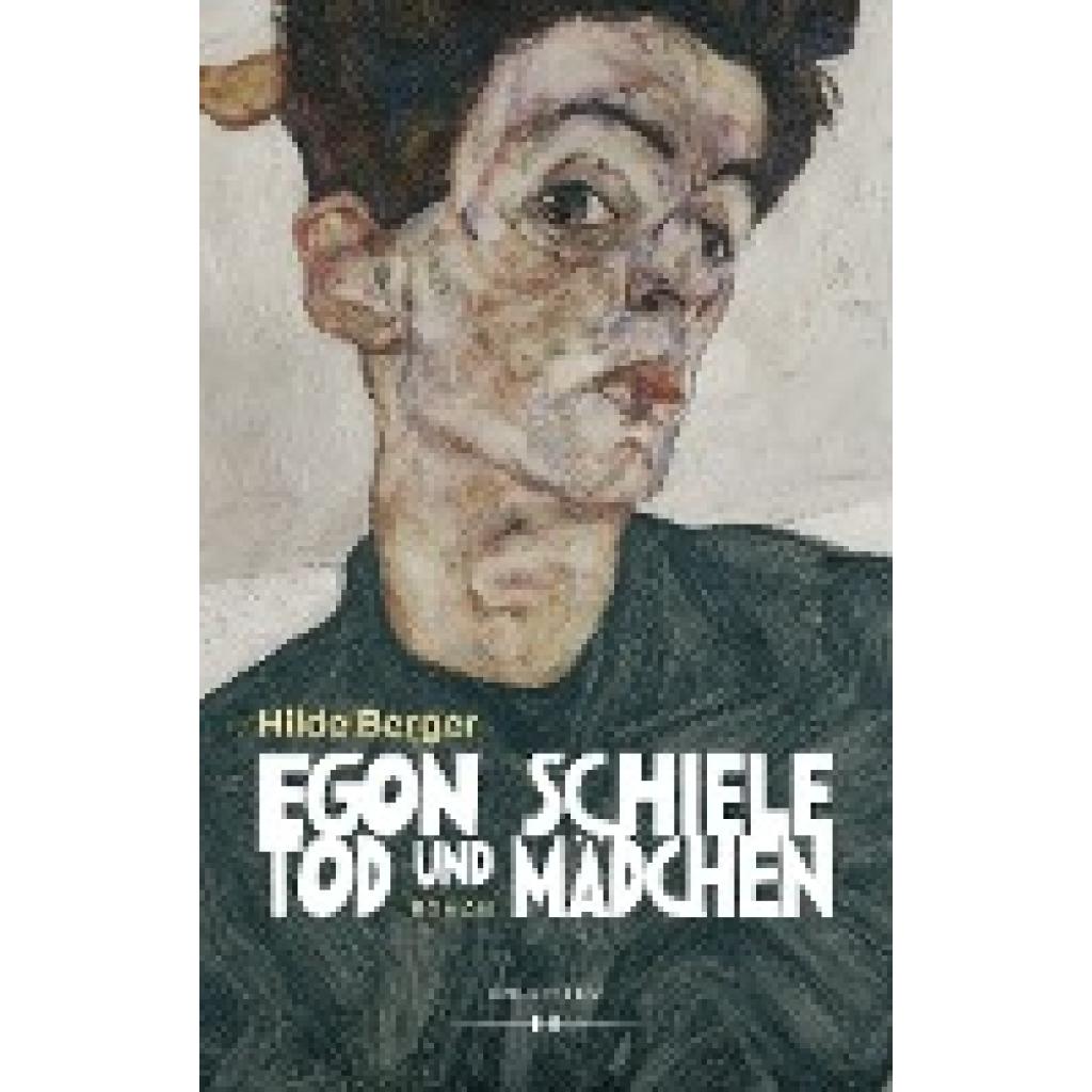 9783990124567 - Egon Schiele - Tod und Mädchen - Hilde Berger Gebunden