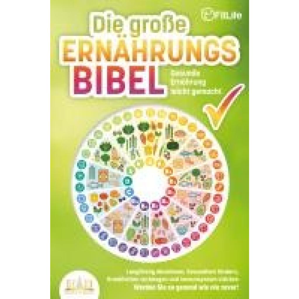 9783989350588 - DIE GROSSE ERNÄHRUNGSBIBEL - Gesunde Ernährung leicht gemacht Langfristig abnehmen Gesundheit fördern Krankheiten vorbeugen und Immunsystem stärken - Werden Sie so gesund wie nie zuvor! - Fit Life Taschenbuch