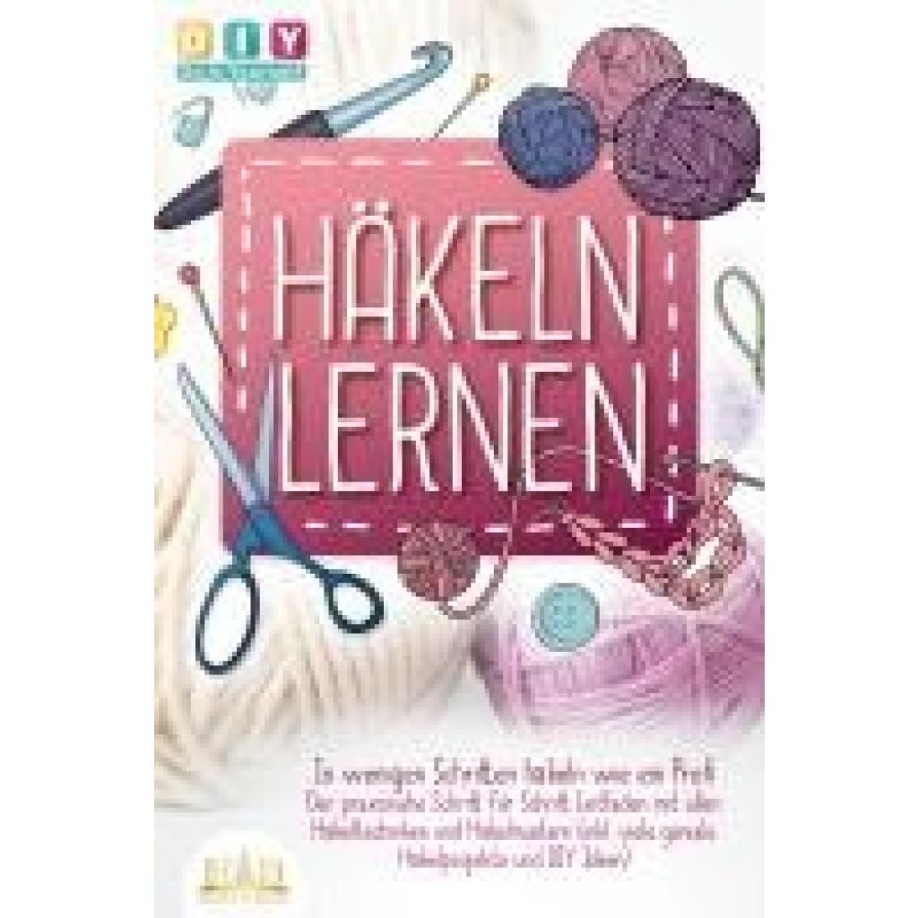 9783989350373 - Häkeln lernen - In wenigen Schritten häkeln wie ein Profi Der praxisnahe Schritt für Schritt Leitfaden mit allen Häkeltechniken und Häkelmustern (inkl viele geniale Häkelprojekte und DIY Ideen) - Diy Do It Yourself Taschenbuch 9783989350373 - Häkeln lernen - In wenigen Schritten häkeln wie ein Profi Der praxisnahe Schritt für Schritt Leitfaden mit allen Häkeltechniken und Häkelmustern (inkl viele geniale Häkelprojekte und DIY Ideen) - Diy Do It Yourself Taschenbuch