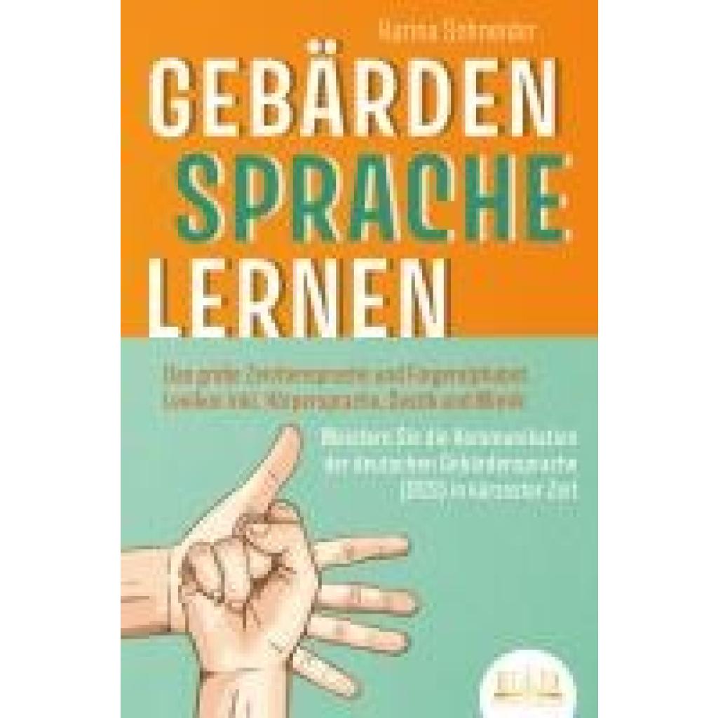 9783989350267 - Schneider Karina GEBÄRDENSPRACHE LERNEN Das große Zeichensprache und Fingeralphabet Lexikon inkl Körpersprache Gestik und Mimik Meistern Sie die Kommunikation der deutschen Gebärdensprache (DGS) in kürzester Zeit 9783989350267 - Schneider Karina GEBÄRDENSPRACHE LERNEN Das große Zeichensprache und Fingeralphabet Lexikon inkl Körpersprache Gestik und Mimik Meistern Sie die Kommunikation der deutschen Gebärdensprache (DGS) in kürzester Zeit