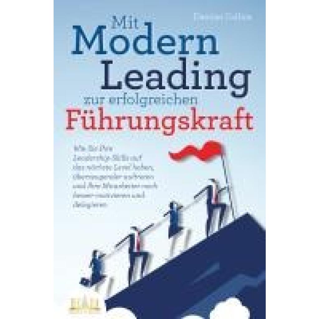 9783989350243 - Mit Modern Leading zur erfolgreichen Führungskraft werden Wie Sie Ihre Leadership-Skills auf das nächste Level heben überzeugender auftreten und Ihre Mitarbeiter noch besser motivieren & delegieren - Damian Collins Taschenbuch 9783989350243 - Mit Modern Leading zur erfolgreichen Führungskraft werden Wie Sie Ihre Leadership-Skills auf das nächste Level heben überzeugender auftreten und Ihre Mitarbeiter noch besser motivieren & delegieren - Damian Collins Taschenbuch