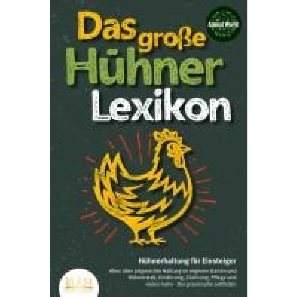 9783989350076 - DAS GROSSE HÜHNERLEXIKON - Hühnerhaltung für Einsteiger Alles über artgerechte Haltung im eigenen Garten und Hühnerstall Ernährung Züchtung Pflege und vieles mehr - Der praxisnahe Leitfaden - Animal World Kartoniert (TB) 9783989350076 - DAS GROSSE HÜHNERLEXIKON - Hühnerhaltung für Einsteiger Alles über artgerechte Haltung im eigenen Garten und Hühnerstall Ernährung Züchtung Pflege und vieles mehr - Der praxisnahe Leitfaden - Animal World Kartoniert (TB)