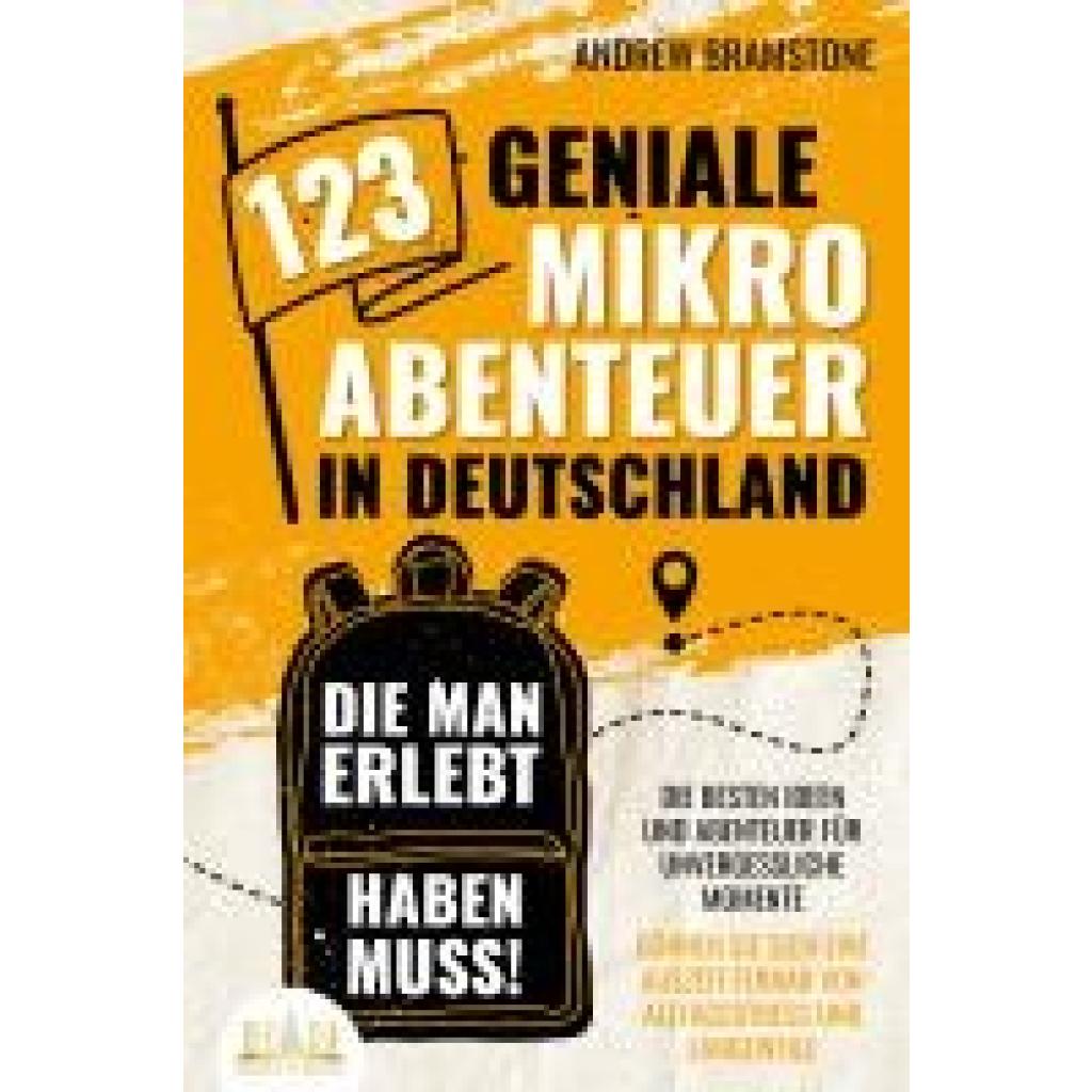 9783989350045 - 123 geniale Mikroabenteuer in Deutschland die man erlebt haben muss! Die besten Ideen und Abenteuer für unvergessliche Momente - Gönnen Sie sich eine Auszeit fernab von Alltagsstress und Langeweile - Andrew Bramstone Taschenbuch 9783989350045 - 123 geniale Mikroabenteuer in Deutschland die man erlebt haben muss! Die besten Ideen und Abenteuer für unvergessliche Momente - Gönnen Sie sich eine Auszeit fernab von Alltagsstress und Langeweile - Andrew Bramstone Taschenbuch
