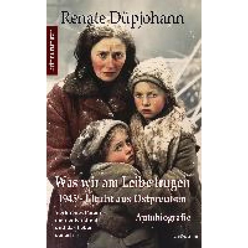 9783987271267 - Was wir am Leibe trugen - 1945 - Flucht aus Ostpreußen - Verlorenes Paradies meiner Kindheit und das Leben danach - Autobiografie - Erinnerungen - Renate Düpjohann Kartoniert (TB)