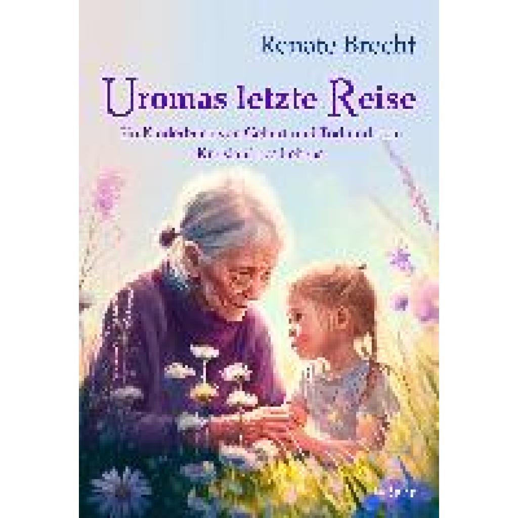 9783987270413 - Uromas letzte Reise - Ein Kinderbuch von Geburt und Tod und dem Kreislauf des Lebens - Renate Brecht Kartoniert (TB)