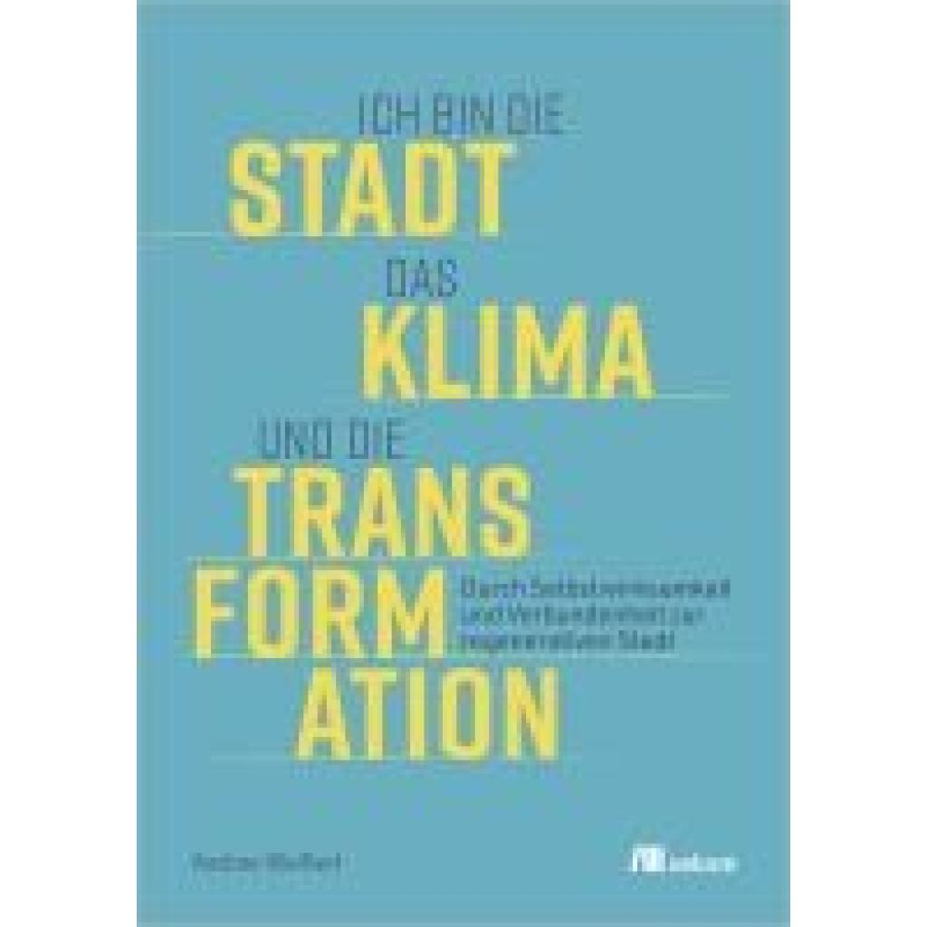 9783987260513 - Ich bin die Stadt das Klima und die Transformation - Andree Weißert Kartoniert (TB) 9783987260513 - Ich bin die Stadt das Klima und die Transformation - Andree Weißert Kartoniert (TB)