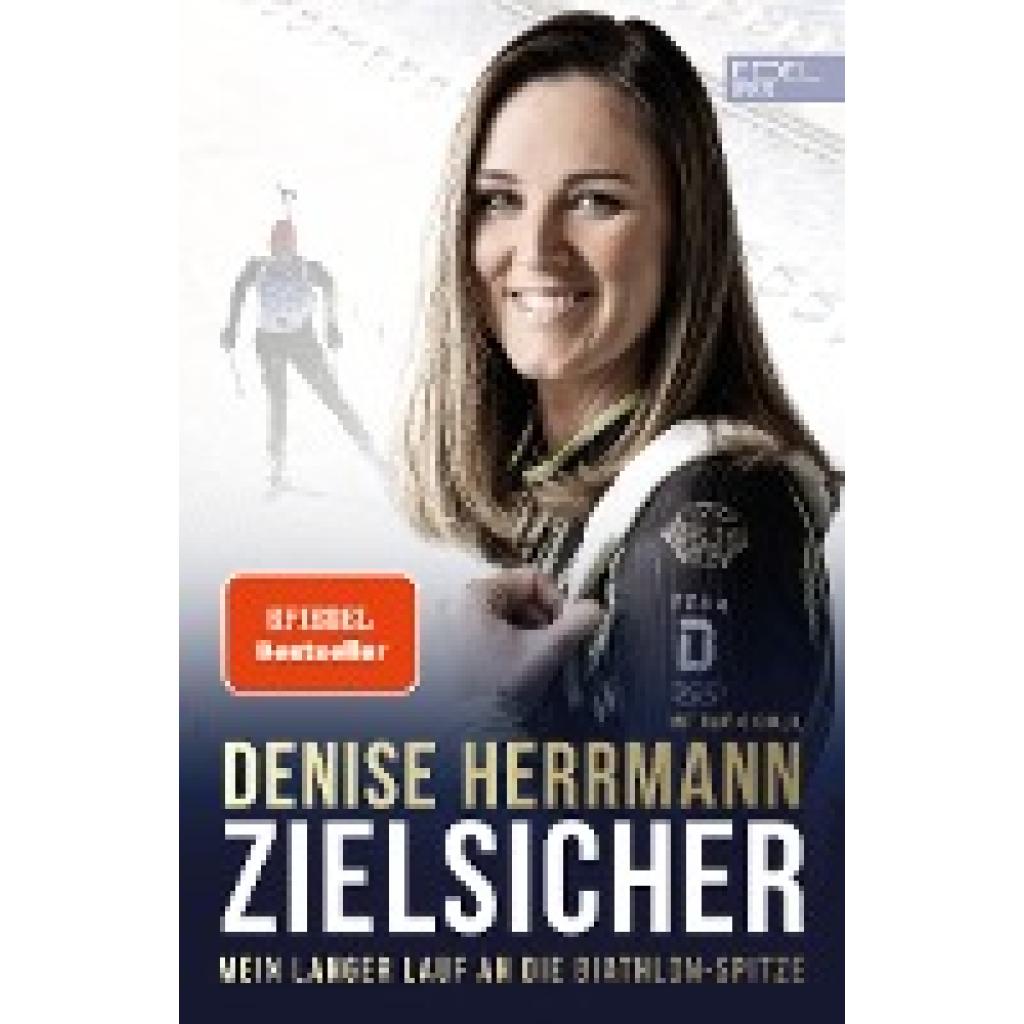 Denise Herrmann - Zielsicher. Mein langer Lauf an die Biathlon-Spitze (Herrmann, Denise~Khalil, Taufig)