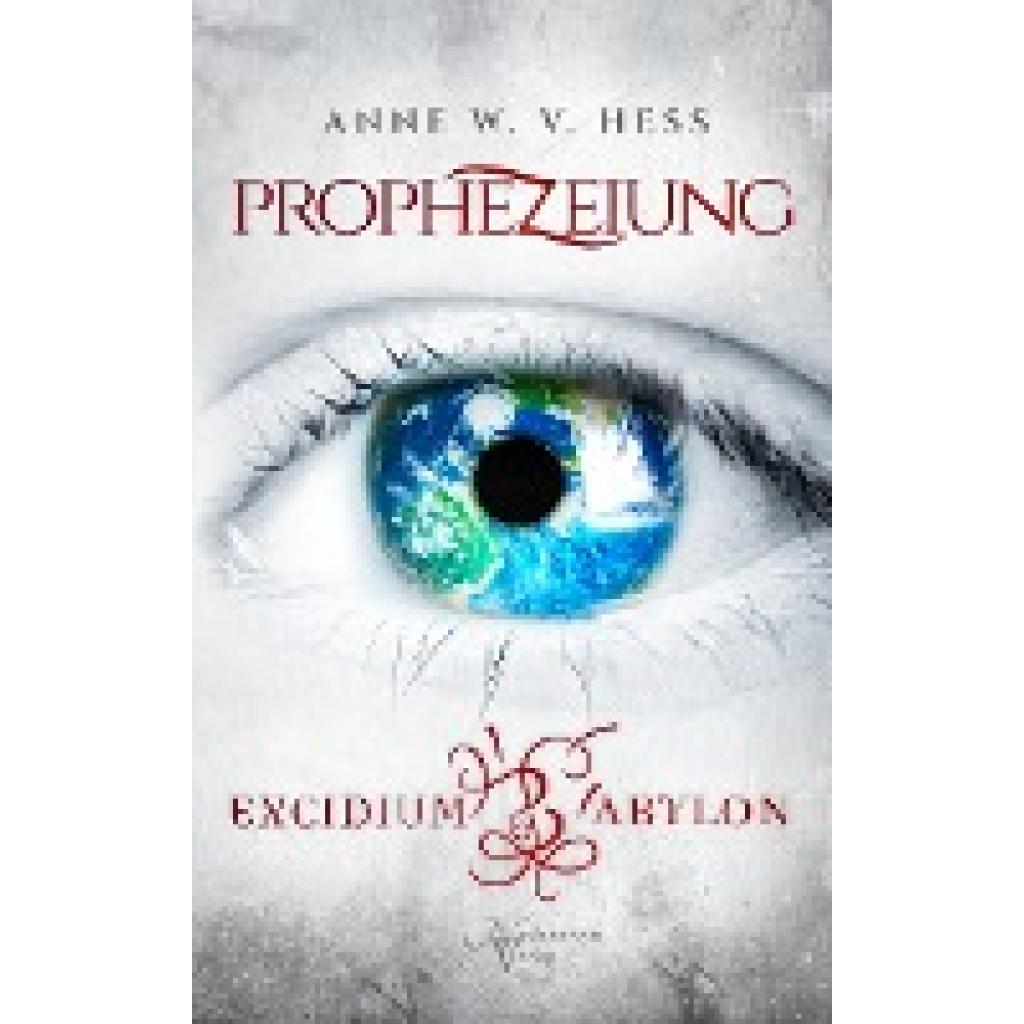9783982509617 - Prophezeiung - Excidium Babylon - Anne W v Hess 9783982509617 - Prophezeiung - Excidium Babylon - Anne W v Hess