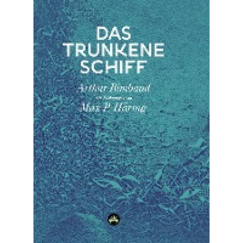 9783982291000 - Das trunkene Schiff - Jean Nicolas Arthur Rimbaud Hans Therre Stefan Zweig Gebunden