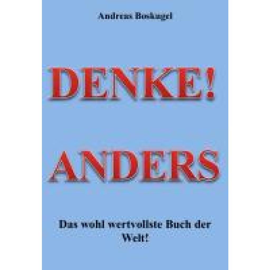 DENKE! ANDERS - Das wohl wertvollste Buch der Welt! (Boskugel, Andreas)