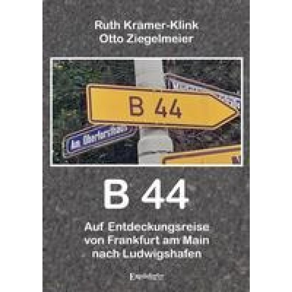 Krämer-Klink, Ruth: B 44 - Auf Entdeckungsreise von Frankfurt am Main nach Ludwigshafen