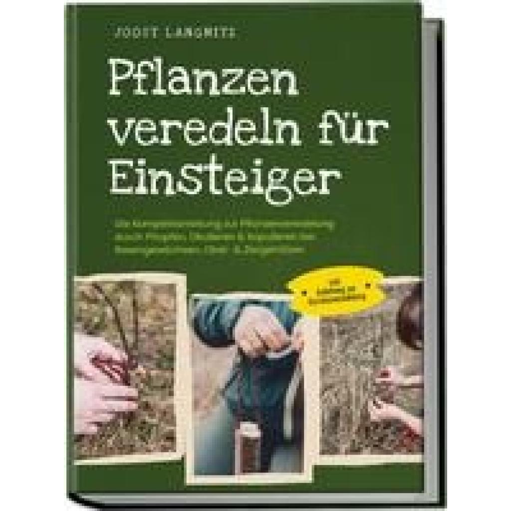 9783969304815 - Pflanzen veredeln für Einsteiger Die Komplettanleitung zur Pflanzenveredelung durch Pfropfen Okulieren & Kopulieren bei Rosengewächsen Obst- & Ziergehölzen - inkl Anleitung zur Gemüseveredelung - Joost Langnitz Kartoniert (TB)