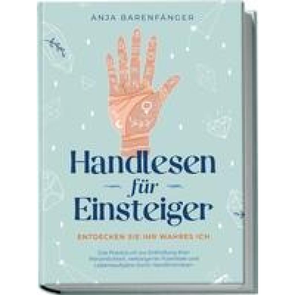 9783969304778 - Handlesen für Einsteiger - Entdecken Sie Ihr wahres ICH Das Praxisbuch zur Enthüllung Ihrer Persönlichkeit verborgener Potentiale und Lebensaufgabe durch Handlinienlesen - Anja Barenfänger Kartoniert (TB) 9783969304778 - Handlesen für Einsteiger - Entdecken Sie Ihr wahres ICH Das Praxisbuch zur Enthüllung Ihrer Persönlichkeit verborgener Potentiale und Lebensaufgabe durch Handlinienlesen - Anja Barenfänger Kartoniert (TB)