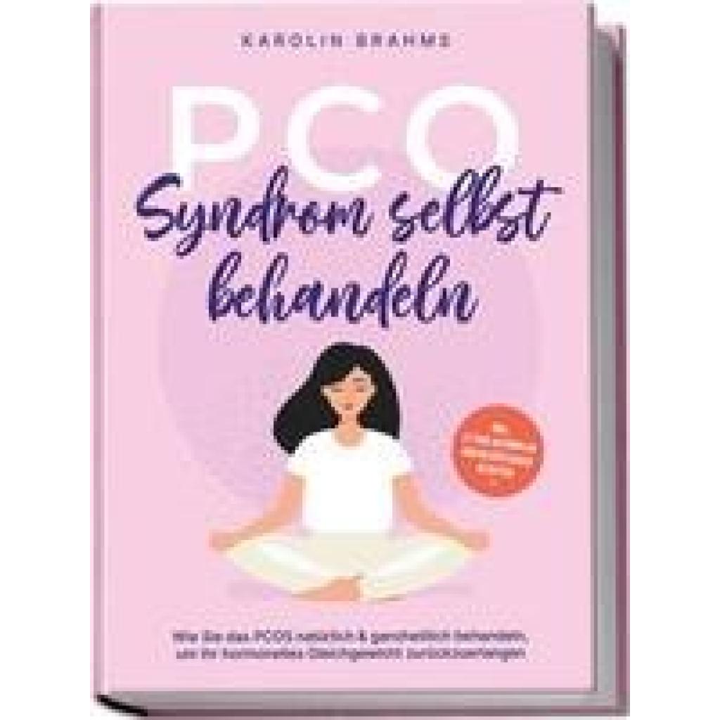 Brahms, Karolin: PCO Syndrom selbst behandeln: Wie Sie das PCOS natürlich & ganzheitlich behandeln, um Ihr hormonelles G