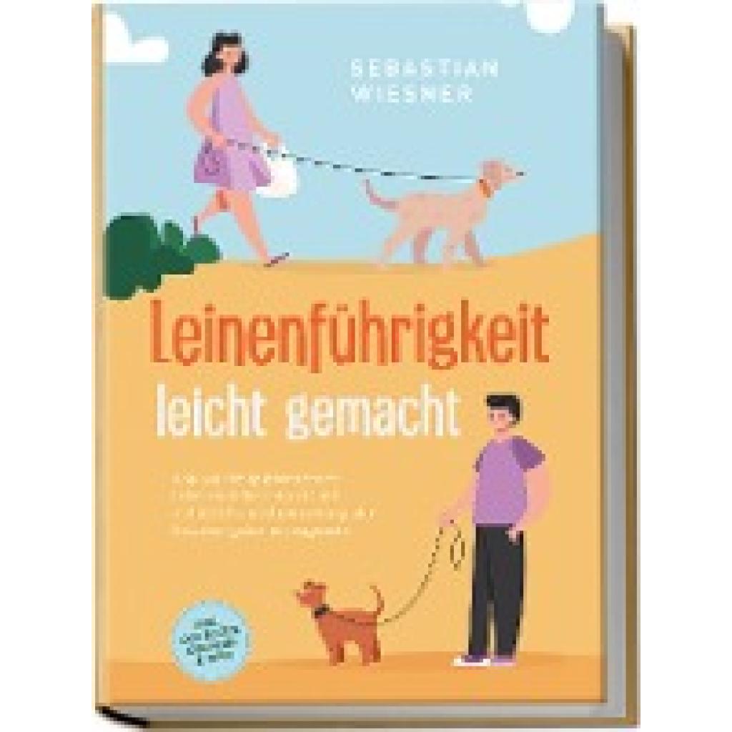9783969304648 - Wiesner Sebastian Leinenführigkeit leicht gemacht Wie Sie mit spielerischem Leinentraining Ihren Hund vorbildlich erziehen und in jeder Situation gekonnt reagieren - inkl der besten Übungen & Tipps 9783969304648 - Wiesner Sebastian Leinenführigkeit leicht gemacht Wie Sie mit spielerischem Leinentraining Ihren Hund vorbildlich erziehen und in jeder Situation gekonnt reagieren - inkl der besten Übungen & Tipps