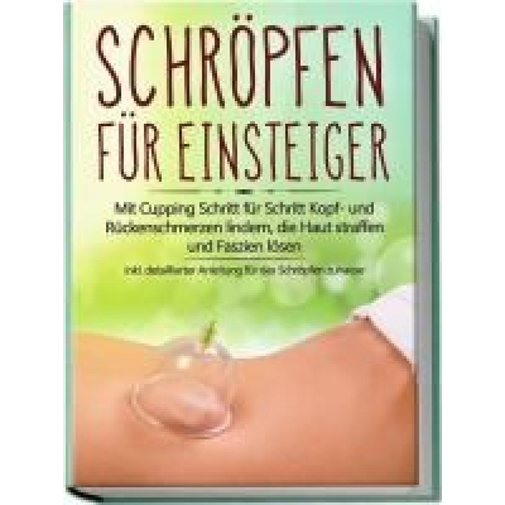 9783969301463 - Grapengeter Lorina Schröpfen für Einsteiger Mit Cupping Schritt für Schritt Kopf- und Rückenschmerzen lindern die Haut straffen und Faszien lösen - inkl detaillierter Anleitung für das Schröpfen zuhause