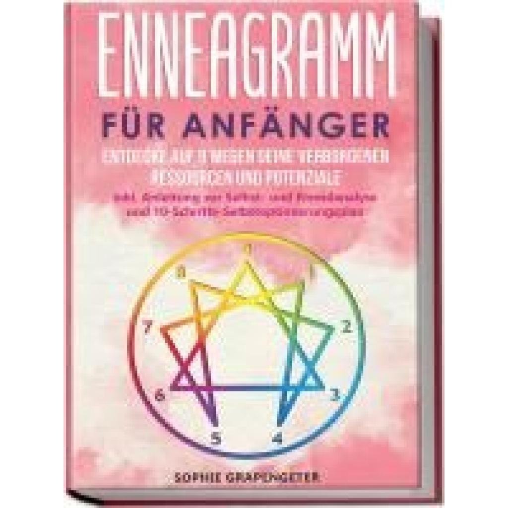 9783969301425 - Enneagramm für Anfänger Entdecke auf 9 Wegen deine verborgenen Ressourcen und Potenziale inkl Anleitung zur Selbst- und Fremdanalyse und 10-Schritte-Selbstoptimierungsplan - Sophie Grapengeter Kartoniert (TB)