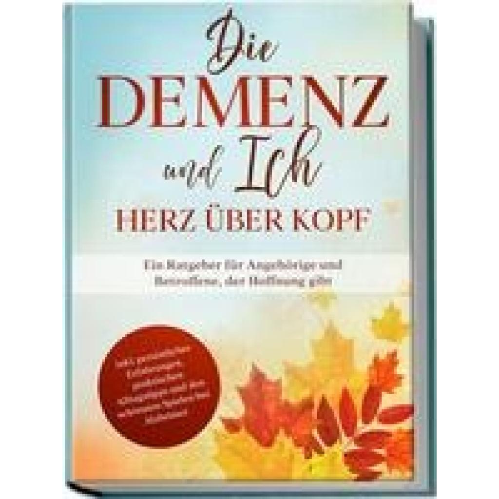 9783969301289 - Die Demenz und Ich - Herz über Kopf Ein Ratgeber für Angehörige und Betroffene der Hoffnung gibt inkl persönlicher Erfahrungen praktischen Alltagstipps und den schönsten Spielen bei Alzheimer - Miriam Sonnenberg Kartoniert (TB)