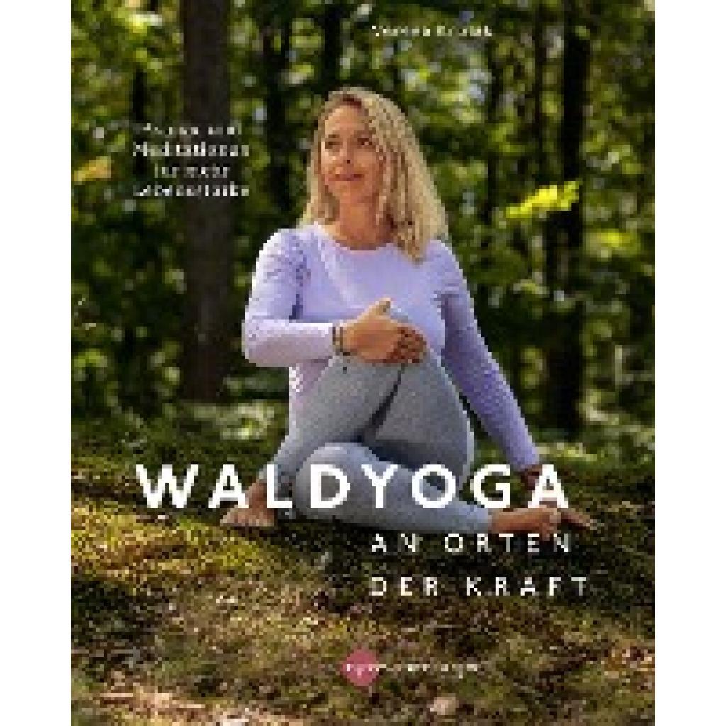 Waldyoga an Orten der Kraft (Krutak, Verena)