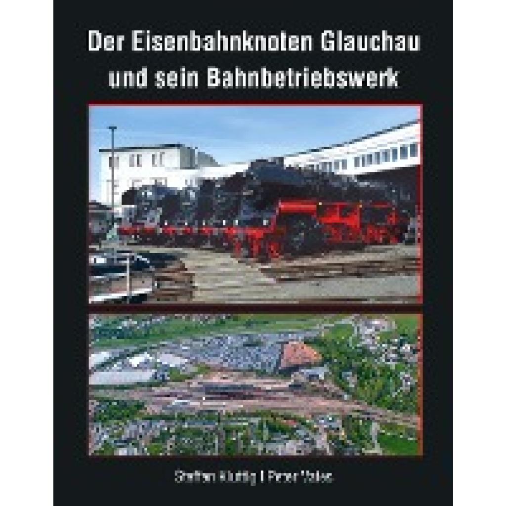 9783965640030 - Der Eisenbahnknoten Glauchau und sein Bahnbetriebswerk - Steffen Kluttig Peter Vates Gebunden 9783965640030 - Der Eisenbahnknoten Glauchau und sein Bahnbetriebswerk - Steffen Kluttig Peter Vates Gebunden
