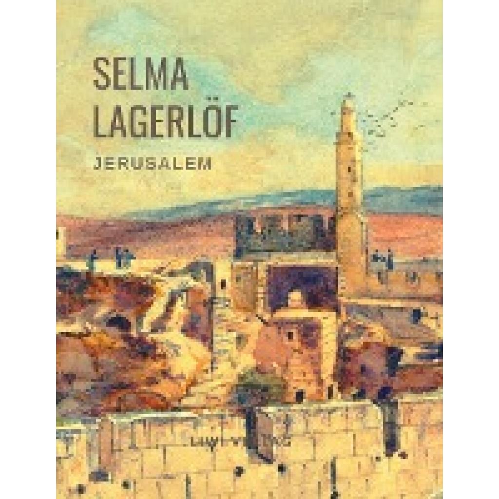 Lagerlöf, Selma: Selma Lagerlöf: Jerusalem (Roman)