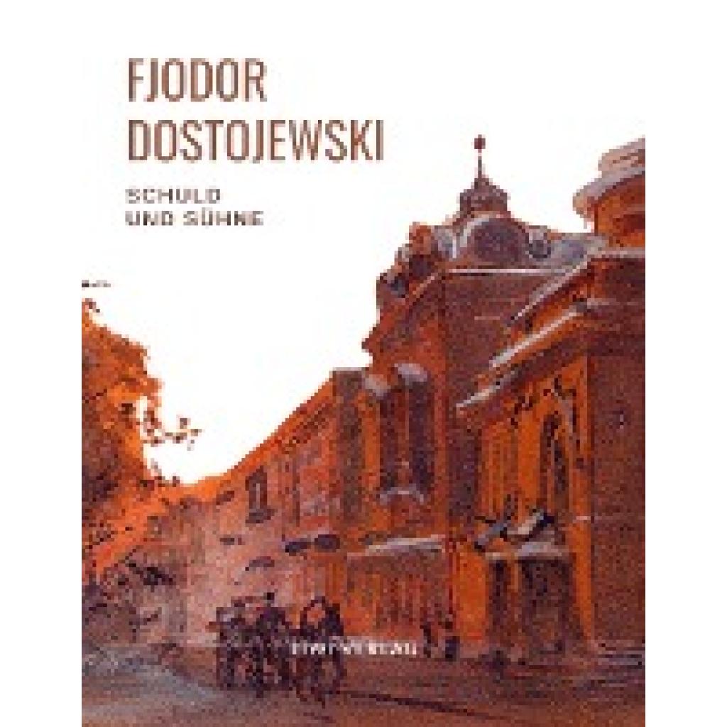 Dostojewski, Fjodor: Fjodor Dostojewski: Schuld und Sühne. Vollständige Neuausgabe.