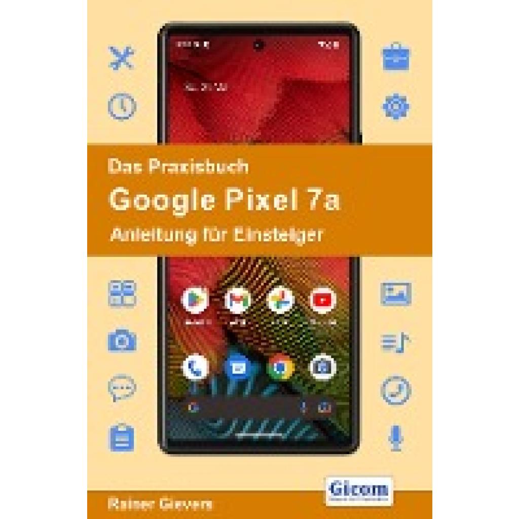 9783964692368 - Das Praxisbuch Google Pixel 7a - Anleitung für Einsteiger - Rainer Gievers Kartoniert (TB)