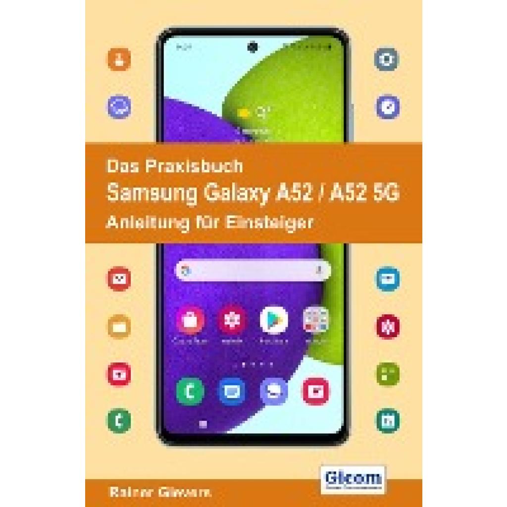 9783964691408 - Das Praxisbuch Samsung Galaxy A52 A52 5G - Anleitung für Einsteiger - Rainer Gievers Kartoniert (TB) 9783964691408 - Das Praxisbuch Samsung Galaxy A52 A52 5G - Anleitung für Einsteiger - Rainer Gievers Kartoniert (TB)