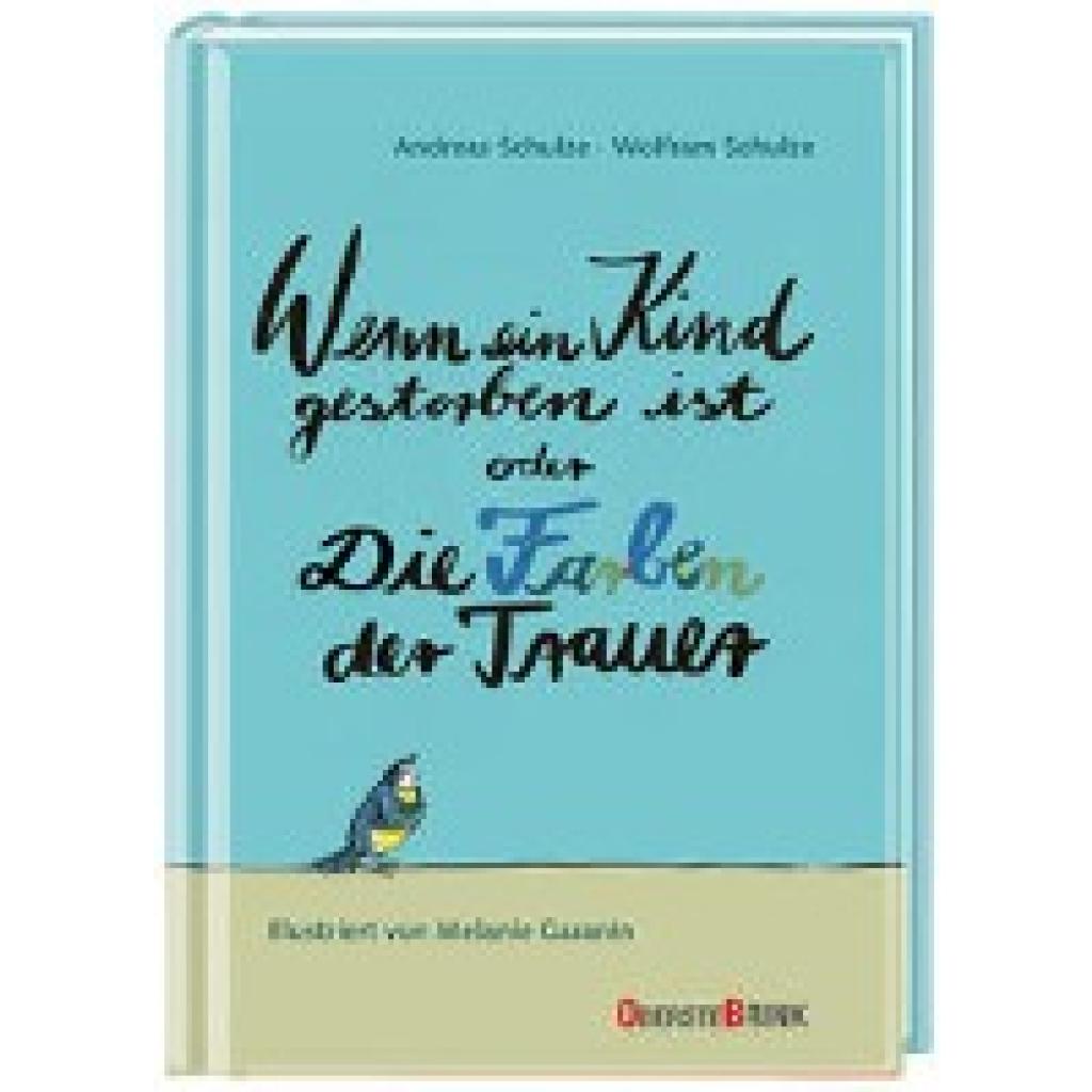 Wenn ein Kind gestorben ist oder Die Farben der Trauer (Schulze, Andreas~Schulze, Wolfram)