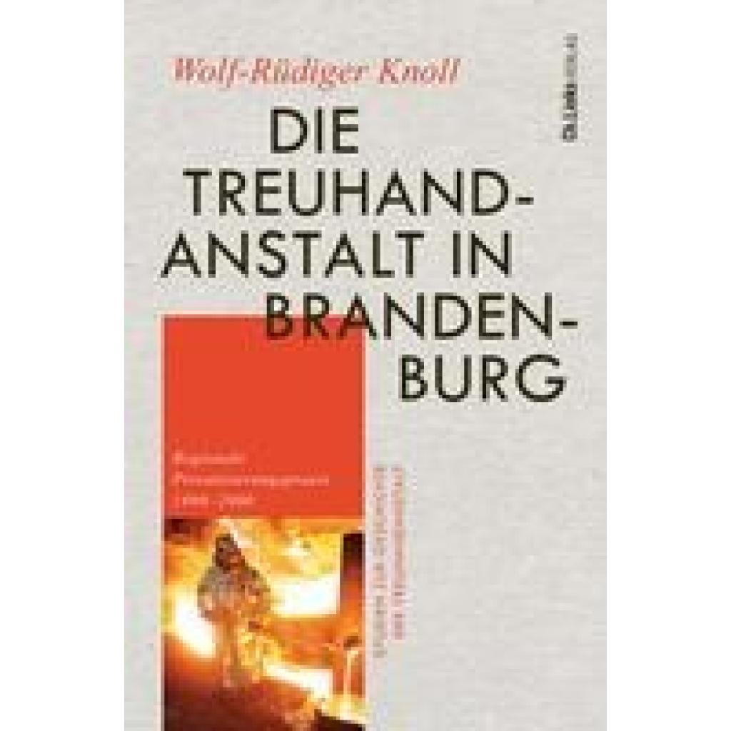 Knoll, Wolf-Rüdiger: Die Treuhandanstalt in Brandenburg