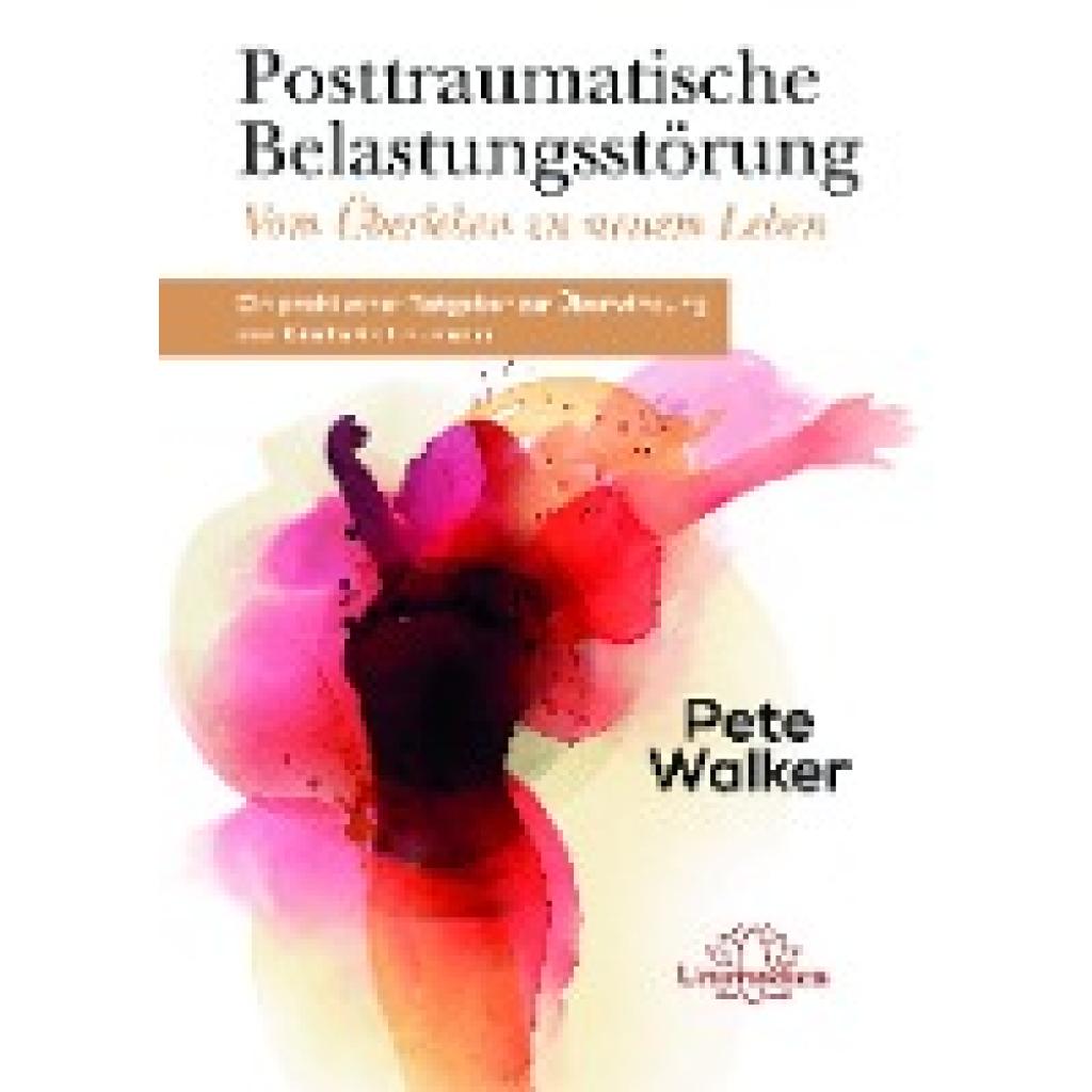 Posttraumatische Belastungsstörung - Vom Überleben zu neuem Leben (Walker, Pete)