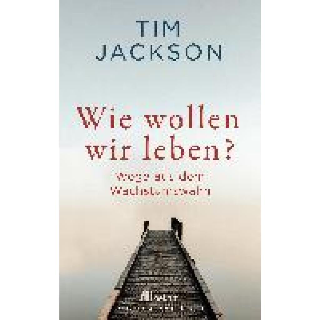 Jackson, Tim: Wie wollen wir leben?