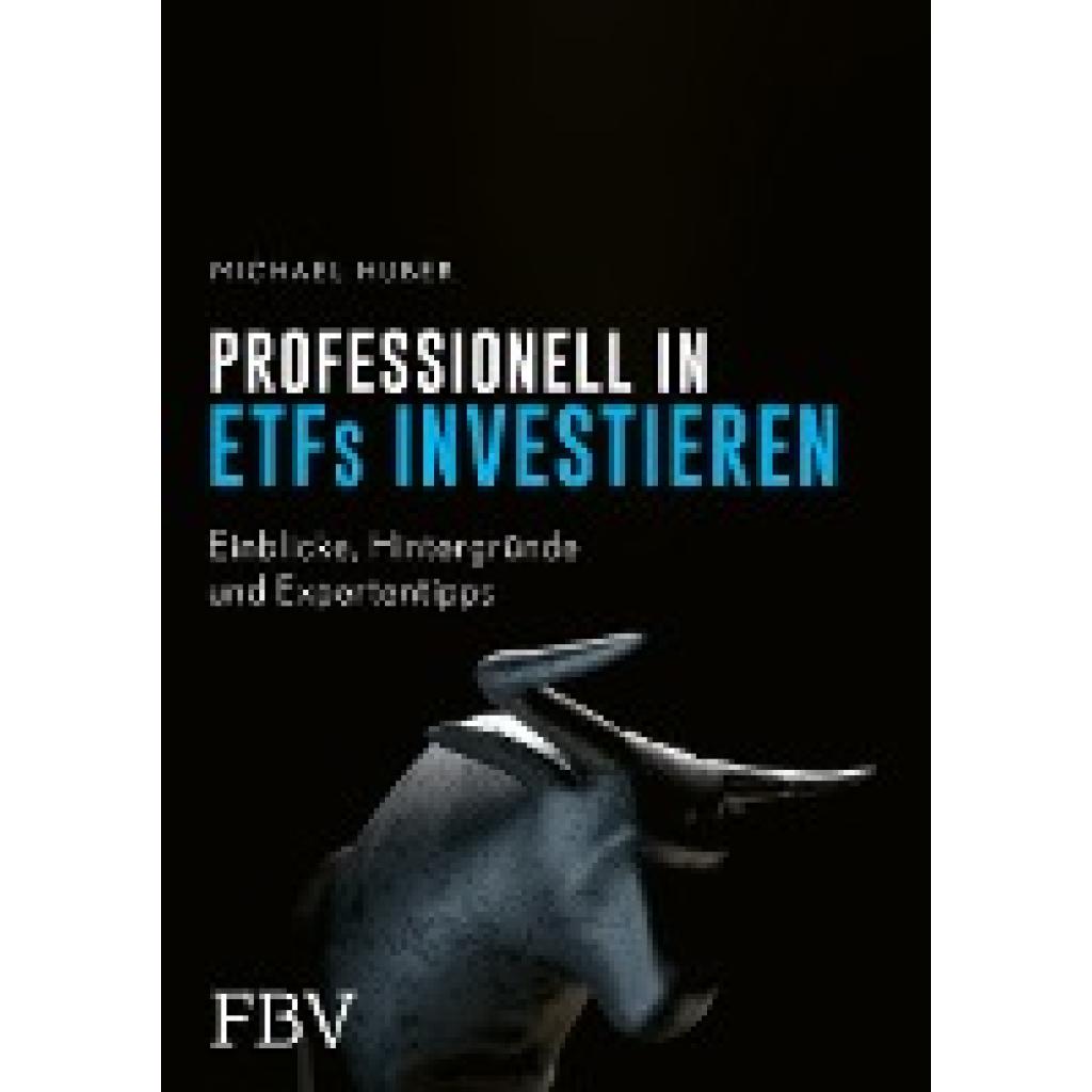 Professionell in ETFs investieren (Huber, Michael)